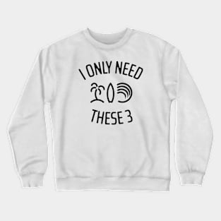 I Only Need These Three 1 Crewneck Sweatshirt